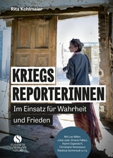 Kriegsreporterinnen - Im Einsatz für Wahrheit und Frieden -  Rita Kohlmaier