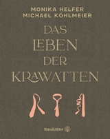 Das Leben der Krawatten - Monika Helfer, Michael Köhlmeier