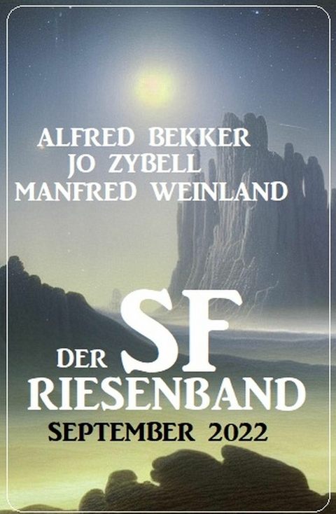 Der SF Riesenband September 2022 -  Alfred Bekker,  Jo Zybell,  Manfred Weinland