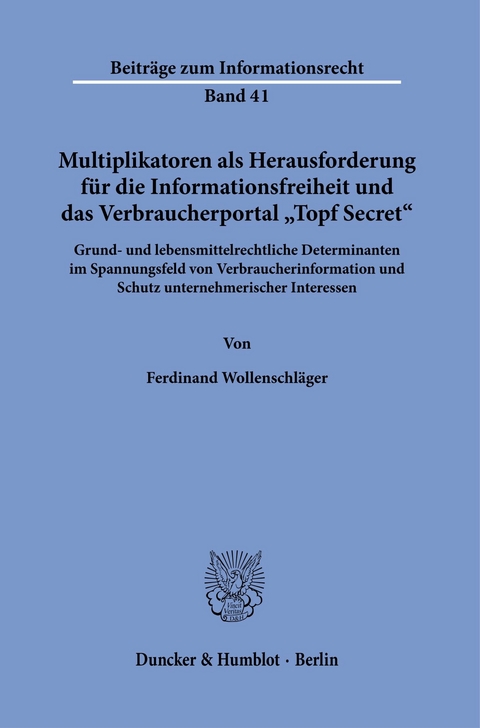 Multiplikatoren als Herausforderung für die Informationsfreiheit und das Verbraucherportal »Topf Secret«. -  Ferdinand Wollenschläger