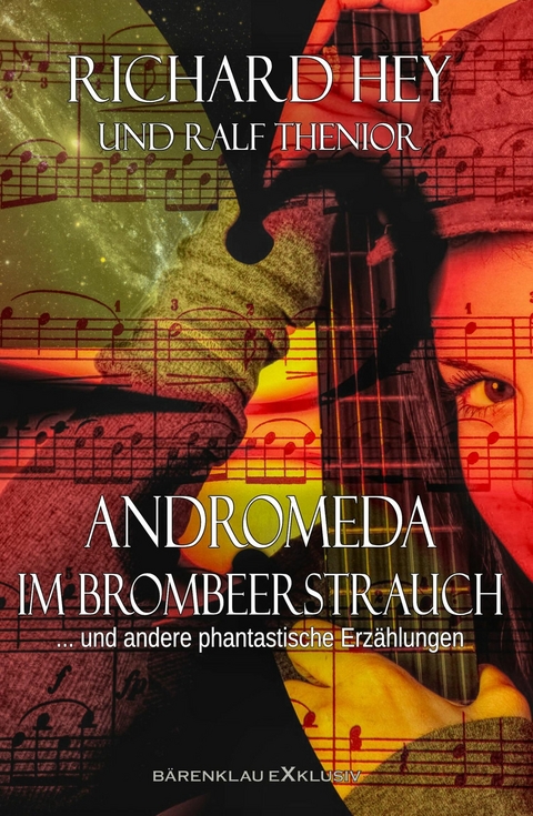 Andromeda im Brombeerstrauch und andere phantastische Erzählungen - Richard Hey, Ralf Thenior