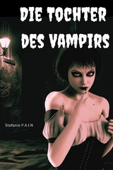 Die Tochter des Vampirs - Stefanie P.A.I.N.