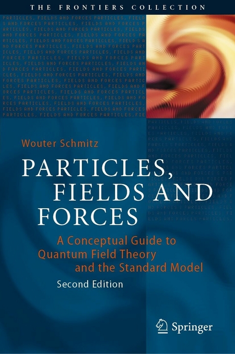 Particles, Fields and Forces - Wouter Schmitz