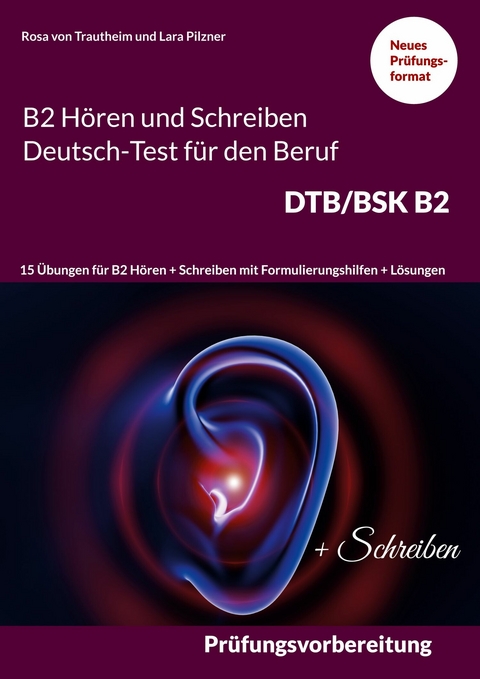 B2 Hören und Schreiben Deutsch-Test für den Beruf DTB/BSK B2 -  Rosa von Trautheim,  Lara Pilzner