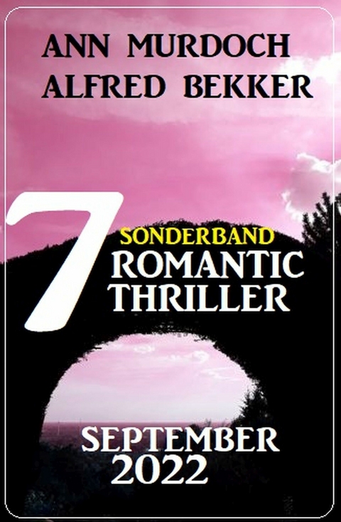 Sonderband 7 Romantic Thriller September 2022 - Alfred Bekker, Ann Murdoch