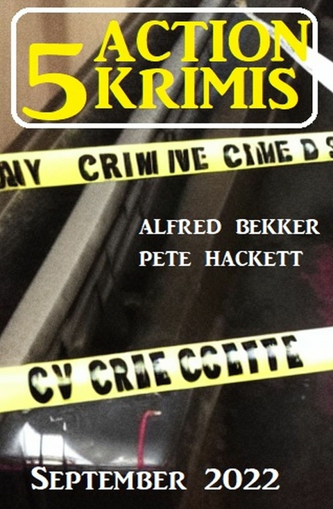 5 Action Krimis September 2022 - Alfred Bekker, Pete Hackett