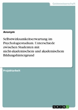 Selbstwirksamkeitserwartung im Psychologiestudium. Unterschiede zwischen Studenten mit nicht-akademischem und akademischem Bildungshintergrund