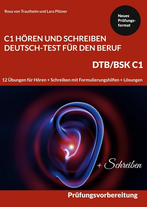 C1 Hören und Schreiben Deutsch-Test für den Beruf - DTB /BSK C1 -  Rosa von Trautheim,  Lara Pilzner