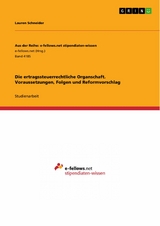 Die ertragssteuerrechtliche Organschaft. Voraussetzungen, Folgen und Reformvorschlag - Lauren Schneider