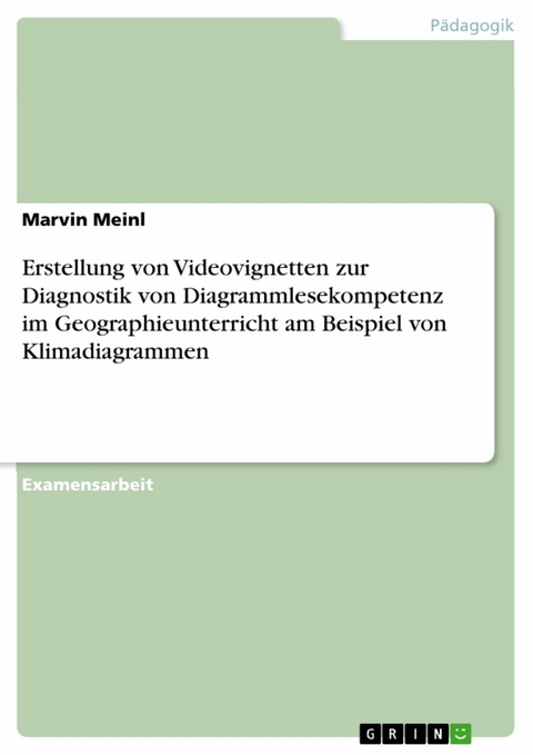 Erstellung von Videovignetten zur Diagnostik von Diagrammlesekompetenz im Geographieunterricht am Beispiel von Klimadiagrammen - Marvin Meinl