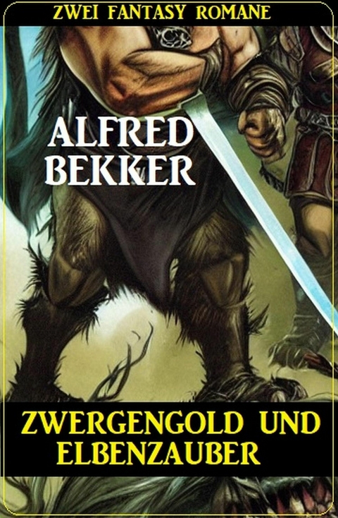 Zwergengold und Elbenzauber: Zwei Fantasy Romane -  Alfred Bekker