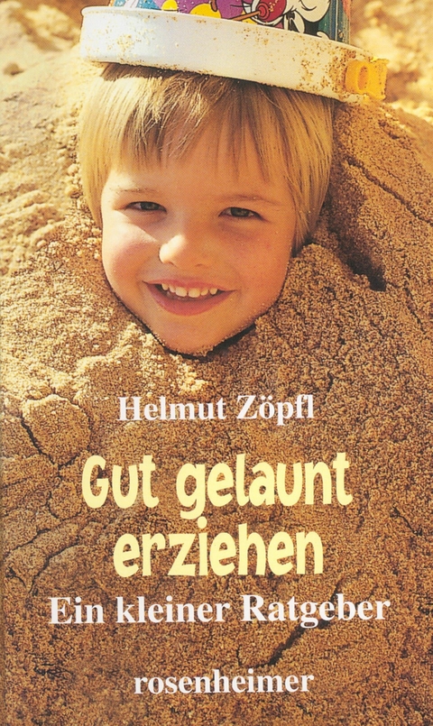 Gut gelaunt erziehen - Helmut Zöpfl