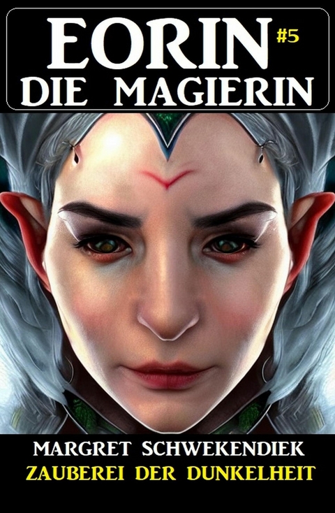 Eorin die Magierin 5: Zauberei der Dunkelheit -  Margret Schwekendiek