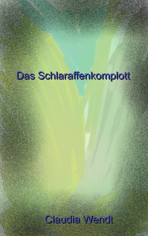 Das Schlaraffenkomplott - Claudia Wendt