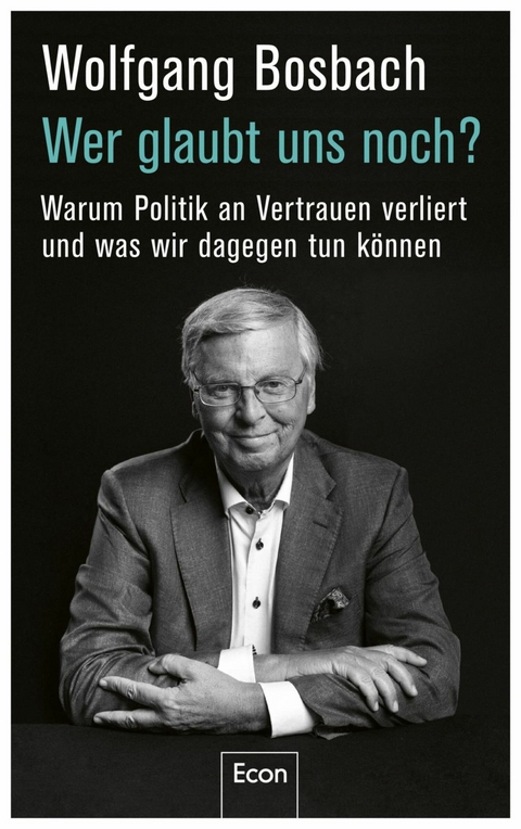 Wer glaubt uns noch? -  Wolfgang Bosbach