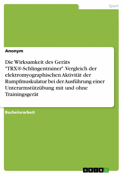 Die Wirksamkeit des Geräts "TRX®-Schlingentrainer". Vergleich der elektromyographischen Aktivität 
der Rumpfmuskulatur bei der Ausführung einer Unterarmstützübung mit und ohne Trainingsgerät