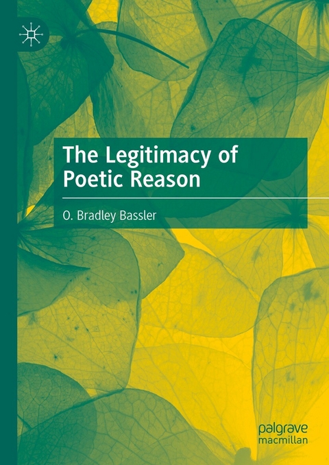 The Legitimacy of Poetic Reason - O. Bradley Bassler