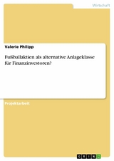 Fußballaktien als alternative Anlageklasse für Finanzinvestoren? - Valerie Philipp