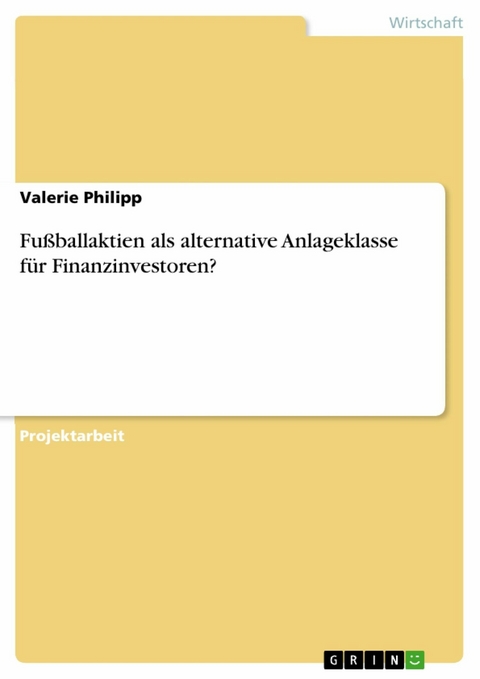 Fußballaktien als alternative Anlageklasse für Finanzinvestoren? - Valerie Philipp