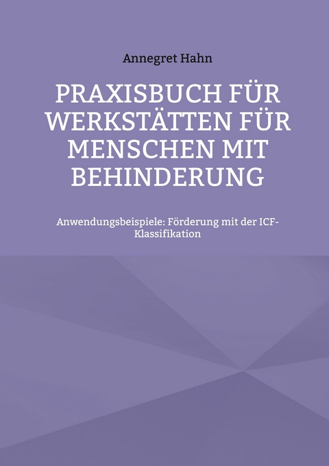 Praxisbuch für Werkstätten für Menschen mit Behinderung -  Annegret Hahn