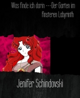 Was finde ich darin ---Der Garten im finsteren Labyrinth - Jenifer Schindovski