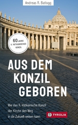 Aus dem Konzil geboren  Aus dem Konzil geboren - Andreas R. Batlogg