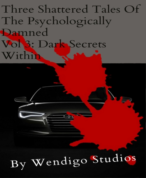 Three Shattered Tales Of The Psychologically Damned Vol 3: Dark Secrets Within - Wendigo Studios