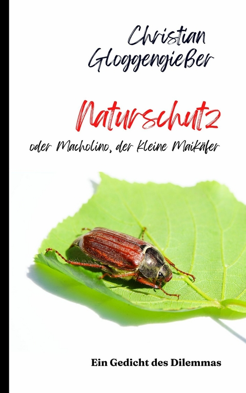 Naturschutz - oder Macholino, der kleine Maikäfer -  Christian Gloggengießer