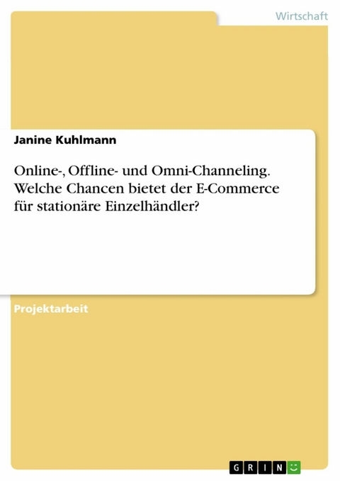 Online-, Offline- und Omni-Channeling. Welche Chancen bietet der E-Commerce für stationäre Einzelhändler? - Janine Kuhlmann