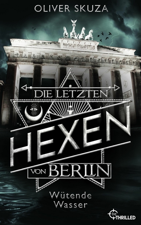 Die letzten Hexen von Berlin - Wütende Wasser - Oliver Skuza