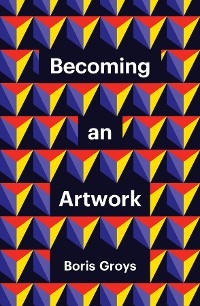 Becoming an Artwork -  Boris Groys