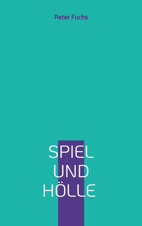 Spiel und Hölle -  Peter Fuchs