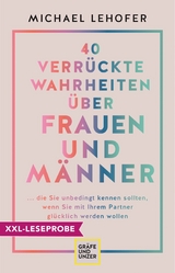 XXL-Leseprobe: 40 verrückte Wahrheiten über Frauen und Männer - Prof. Dr. Michael Lehofer