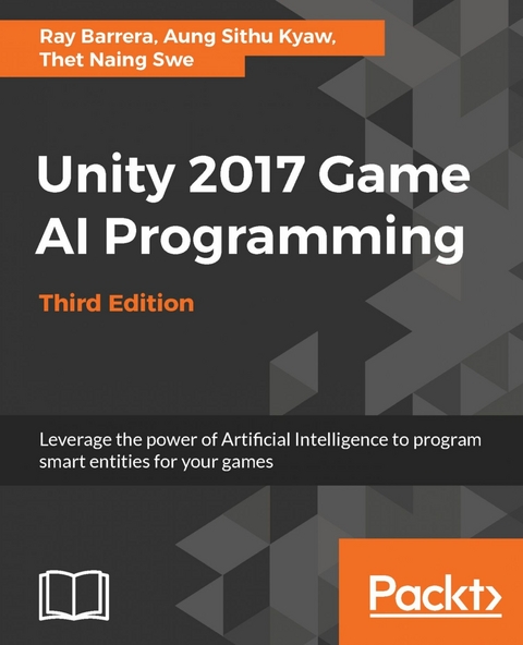 Unity 2017 Game AI Programming,  Third Edition - Raymundo Barrera