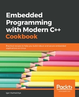 Embedded Programming with Modern C++ Cookbook - Igor Viarheichyk