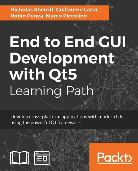 End to End GUI Development with Qt5 - Nicholas Sherriff, Guillaume Lazar, Robin Penea, Marco Piccolino