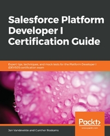 Salesforce Platform Developer I Certification Guide - Jan Vandevelde, Gunther Roskams