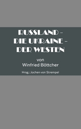 Russland - Die Ukraine - Der Westen - Böttcher Winfried