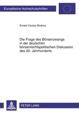 Die Frage des Börsenzwangs in der deutschen börsenrechtspolitischen Diskussion des 20. Jahrhunderts - Ernest Bodura