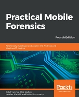 Practical Mobile Forensics - Rohit Tamma, Oleg Skulkin, Heather Mahalik, Satish Bommisetty