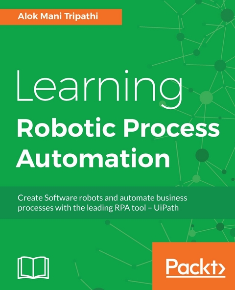 Learning Robotic Process Automation - Alok Mani Tripathi