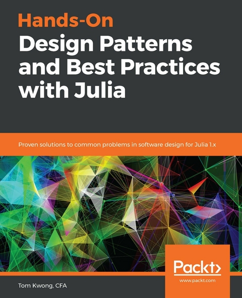 Hands-On Design Patterns and Best Practices with Julia - Tom Kwong, Stefan Karpinski