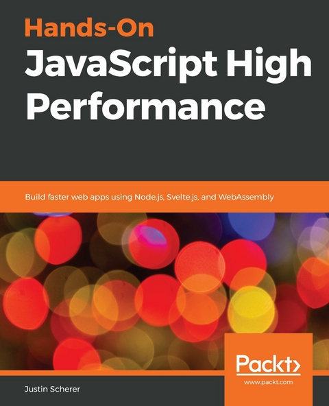 Hands-On JavaScript High Performance - Justin Scherer