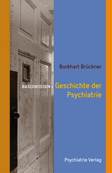 Geschichte der Psychiatrie - Burkhart Brückner