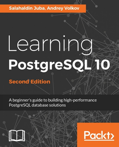 Learning PostgreSQL 10 - Second Edition - Salahaldin Juba, Andrey Volkov