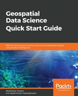 Geospatial Data Science Quick Start Guide - Abdishakur Hassan, Jayakrishnan Vijayaraghavan