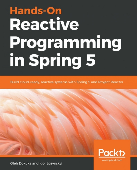 Hands-On Reactive Programming in Spring 5 - Oleh Dokuka, Igor Lozynskyi