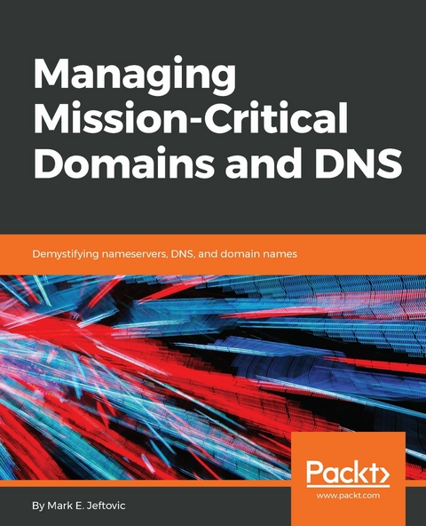 Managing Mission - Critical Domains and DNS - Mark E.Jeftovic