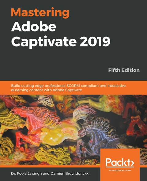 Mastering Adobe Captivate 2019 - Dr. Pooja Jaisingh, Damien Bruyndonckx