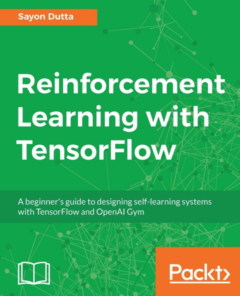 Reinforcement Learning with TensorFlow - Sayon Dutta